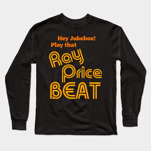 Hey Jukebox! Play That Ray Price Beat Long Sleeve T-Shirt by darklordpug